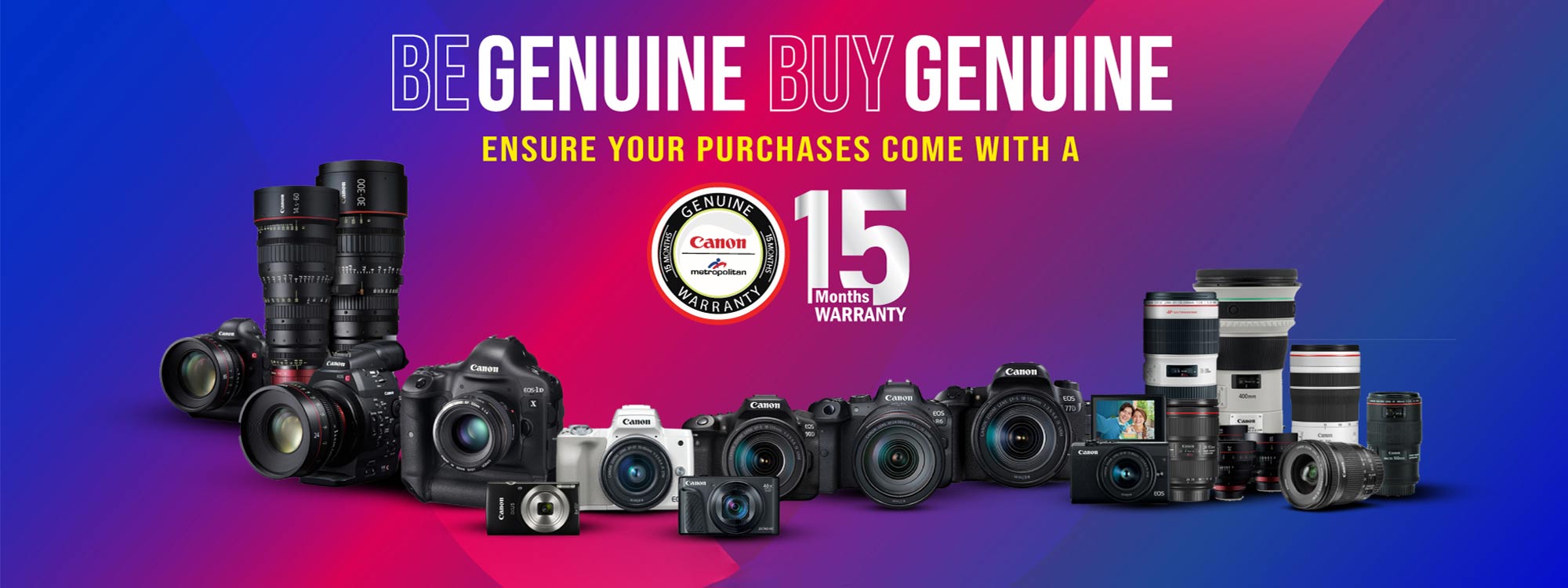 Be Genuine Buy Genuine with Canon Metropolitan 15 Months Agent Warranty